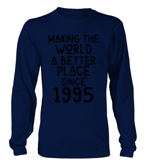 Making the World a better place since 1995 Long sleeved Unisex