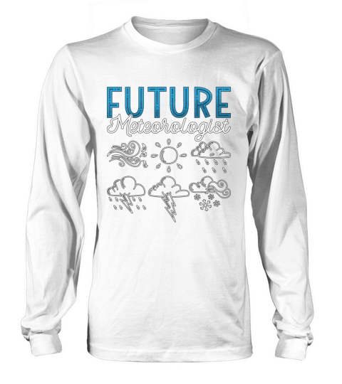 Meteorology Future Meteorologist Weather Forecast Long sleeved Unisex