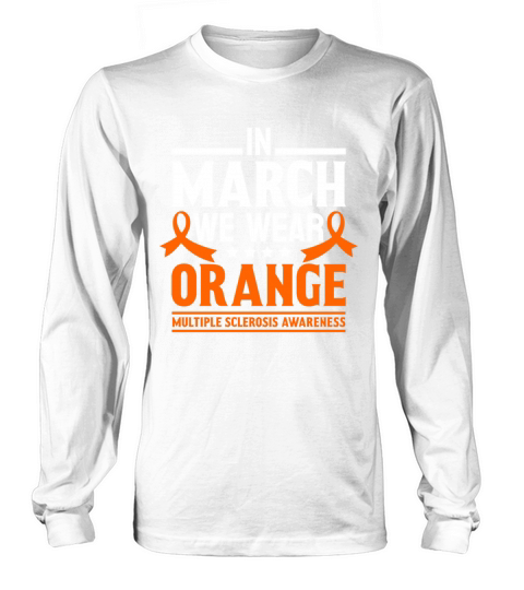 Multiple Sclerosis Awareness March We Wear Orange Long sleeved Unisex