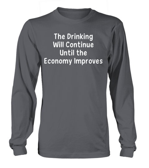 The Drinking Will Continue Until Long sleeved Unisex