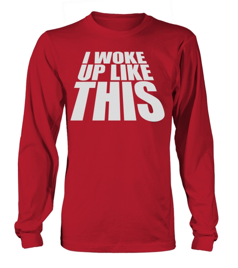 woke up like this Long sleeved Unisex