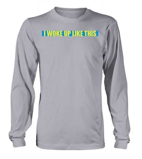 woke up like this Long sleeved Unisex