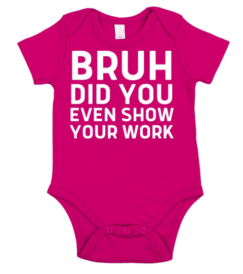 Bruh Did You Even Show Your Work - Funny Teacher Short Sleeve Baby One-Piece