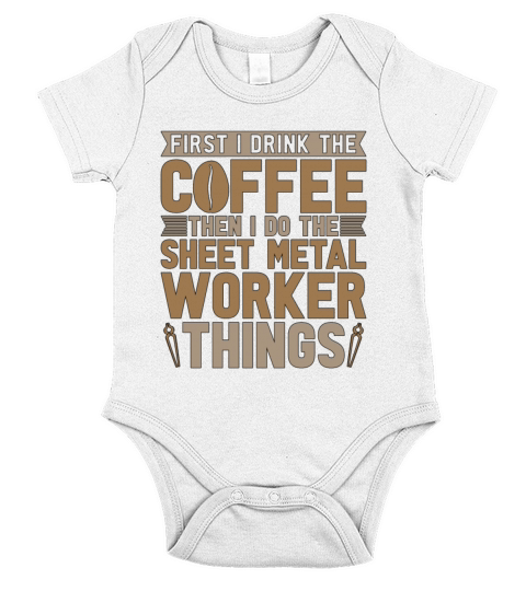 Sheet Metal Worker First I Drink The Coffee Welder Short Sleeve Baby One-Piece