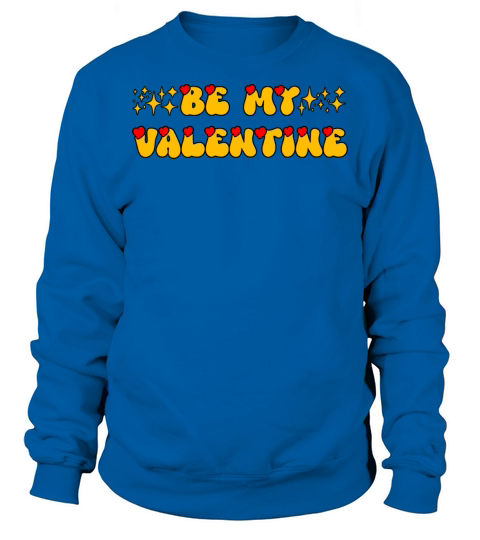 Be My Valentine Valentines Day Hearts Design Sweatshirt Unisex