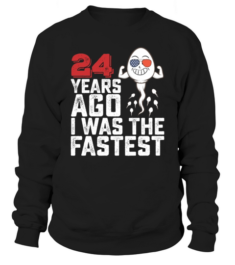 Birthday 24 Years Ago I Was The Fastest Sweatshirt Unisex