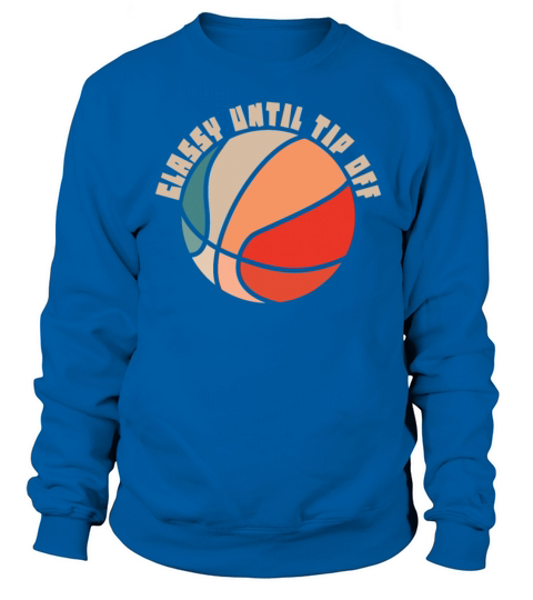 Classy Until Tipoff Game Day American Basketball Sweatshirt Unisex