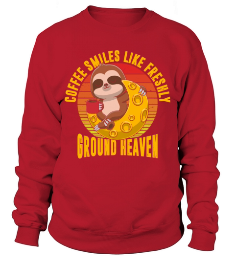Coffee smiles like freshly ground heaven Sweatshirt Unisex