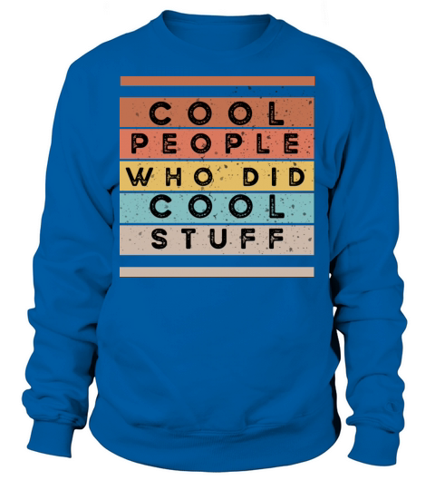 cool people who did coll stuff-retro vintage Sweatshirt Unisex