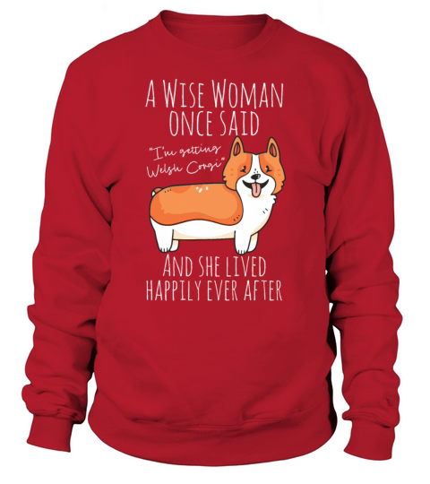 Funny Welsh Corgi Quote Sweatshirt Unisex