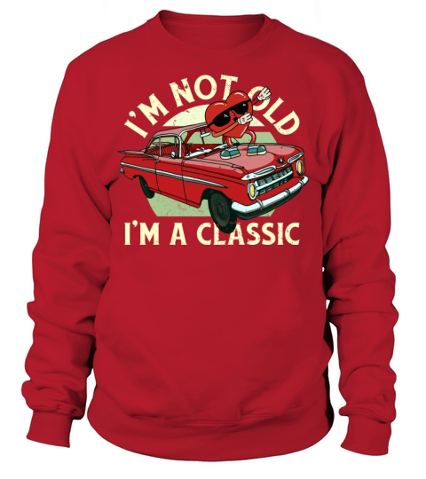 Im Not Old Im A Funny Quote Classic Vintage Car Sweatshirt Unisex