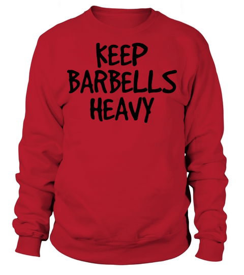 Keep Barbells Heavy Sweatshirt Unisex