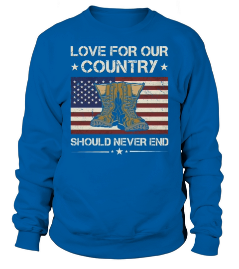 Love For Country Should Never End Army Veteran Sweatshirt Unisex