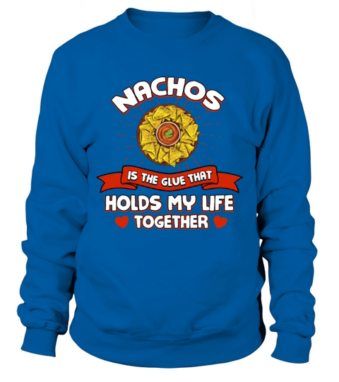 Nachos Holds My Life Together Funny Mexican Food H Sweatshirt Unisex