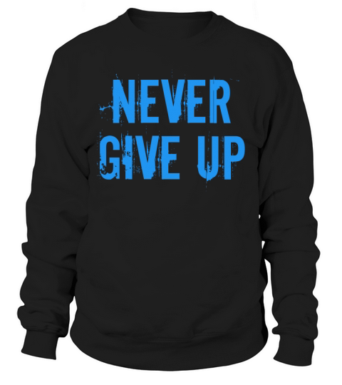 Never give up Sweatshirt Unisex