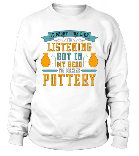 Pottery It Might Look Like Im Sculpting Potter Sweatshirt Unisex