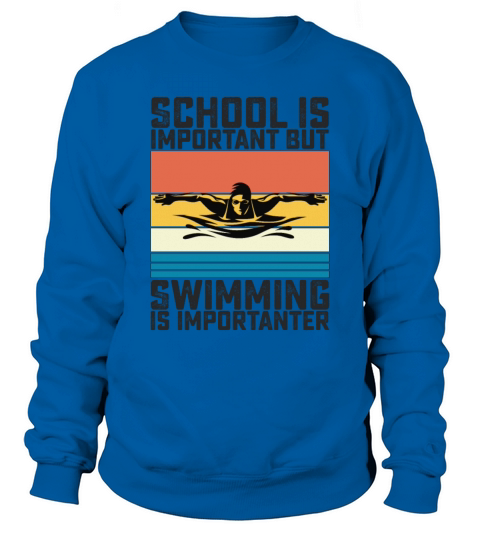 School Is Important But Swimming Is Importanter Sweatshirt Unisex