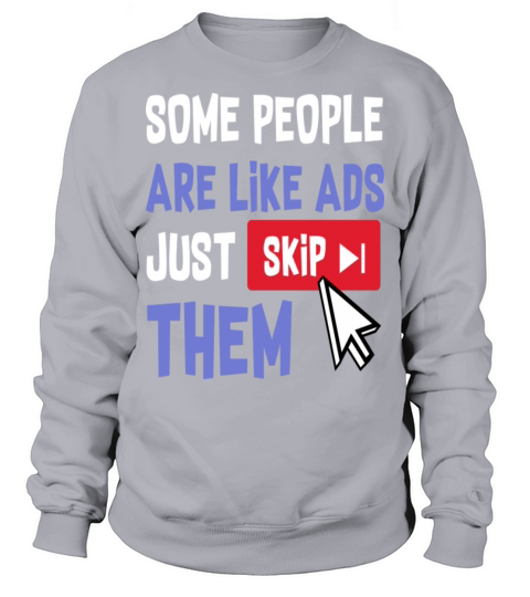 Some People Are Like Ads Just Skip Them Sweatshirt Unisex