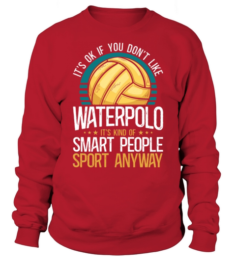 Water Polo Vintage Its Ok If You Sweatshirt Unisex
