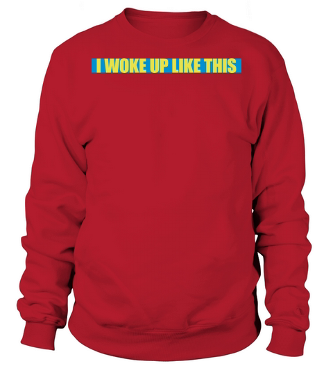 woke up like this Sweatshirt Unisex