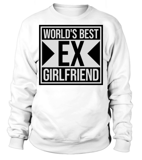 worlds best ex girlfriend Sweatshirt Unisex
