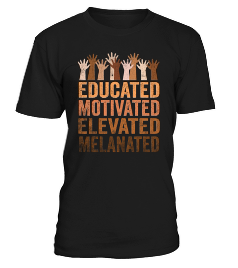 Educated Motivated Elevated Melanated Melanin T-Shirt Unisex