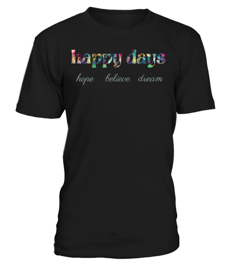 happy days with colorful text hope believe dream T-Shirt Unisex