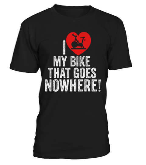 I Love My Bike That Goes Nowhere T-Shirt Unisex