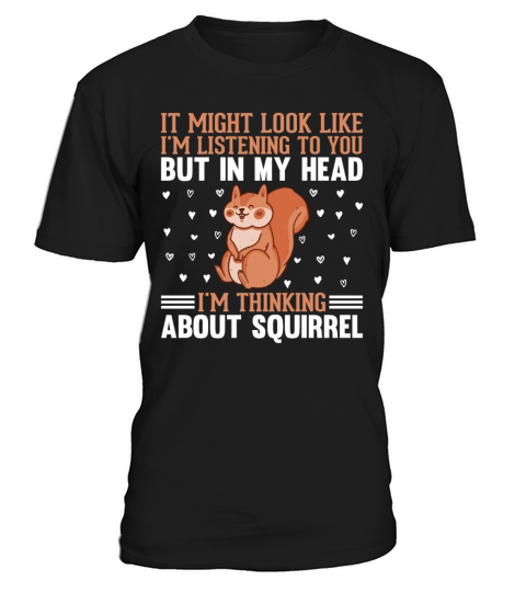 It Might Look Like Im Listening - Funny Squirrel T-Shirt Unisex