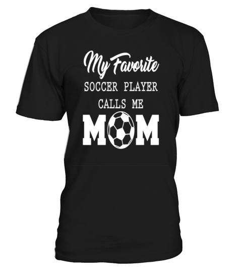 My Favorite Soccer Player Calls Me Mom T-Shirt Unisex