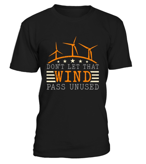 Wind Turbine Tech Dont Let That Wind Green Energy T-Shirt Unisex