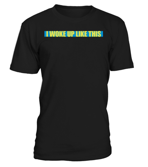woke up like this T-Shirt Unisex
