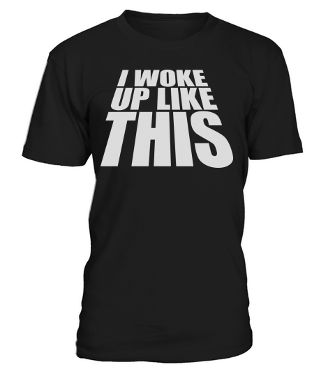 woke up like this T-Shirt Unisex