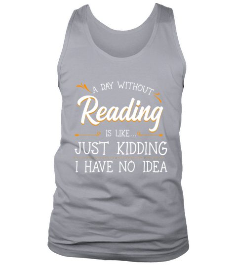 A Day Without Reading Lover Book Literature Bookwo Tank Top Unisex