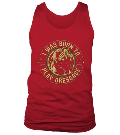 Dressage I Was Born To Horse Riding Dressage Rider Tank Top Unisex