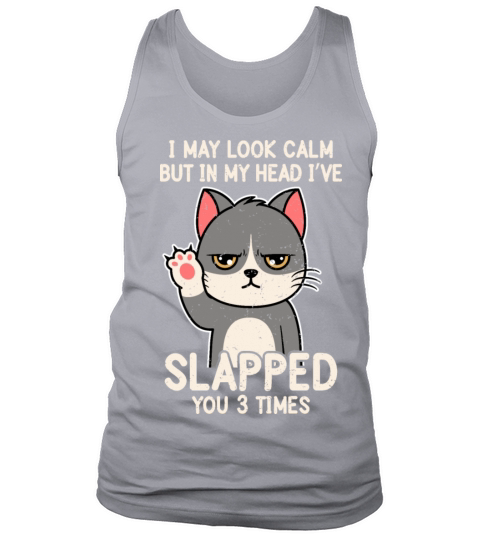 I May Look Calm But In My Head I’ve Slapped You 3 Tank Top Unisex