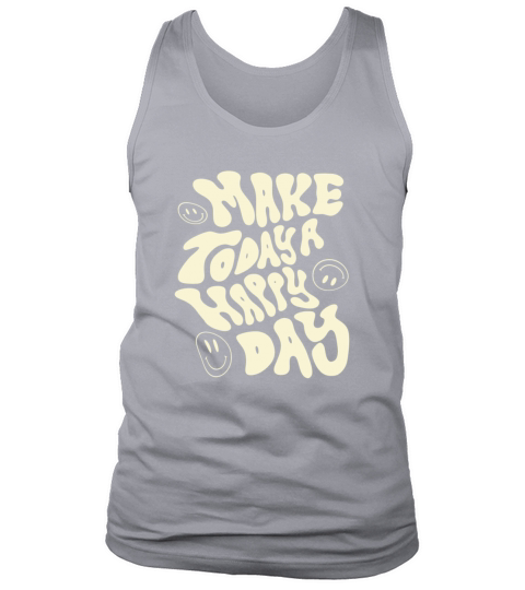 make today a happy day - cool quote Tank Top Unisex