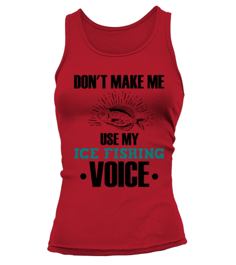 Dont Make Me Use My Ice Fishing Voice Tank top Woman