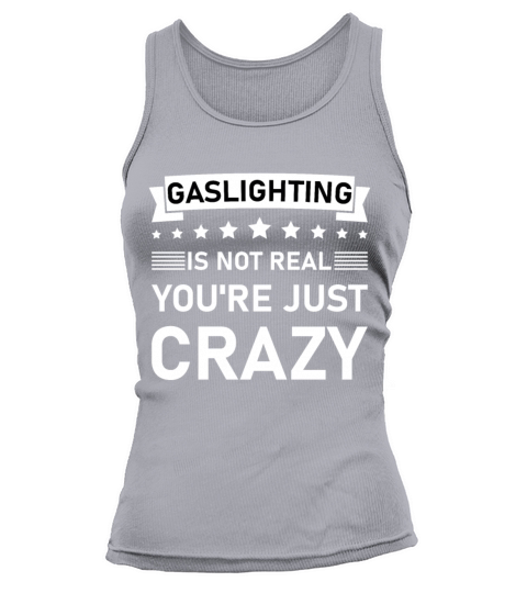 Gaslighting Is Not Real Youre Crazy Funny Tank top Woman