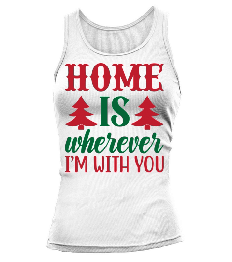 home is wherever I m with you christmas Tank top Woman