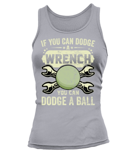 If You Can Dodge A Wrench You Can Dodge A Ball Tank top Woman