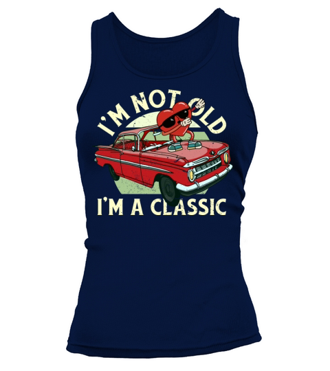 Im Not Old Im A Funny Quote Classic Vintage Car Tank top Woman