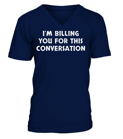 Billing You For This Conversation Funny Sarcastic V-Neck T-shirt