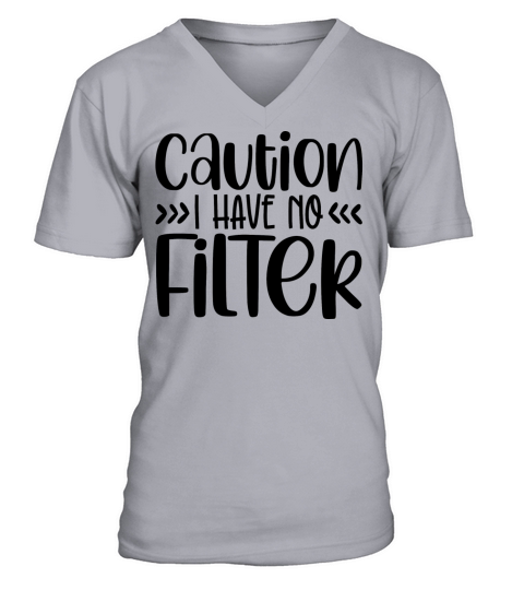 Caution I Have no FilTer V-Neck T-shirt