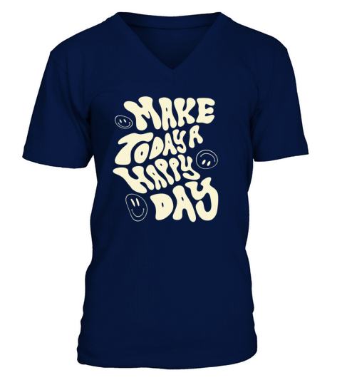 make today a happy day - cool quote V-Neck T-shirt