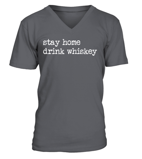 Stay Home Drink Whiskey Funny Whiskey Lover V-Neck T-shirt