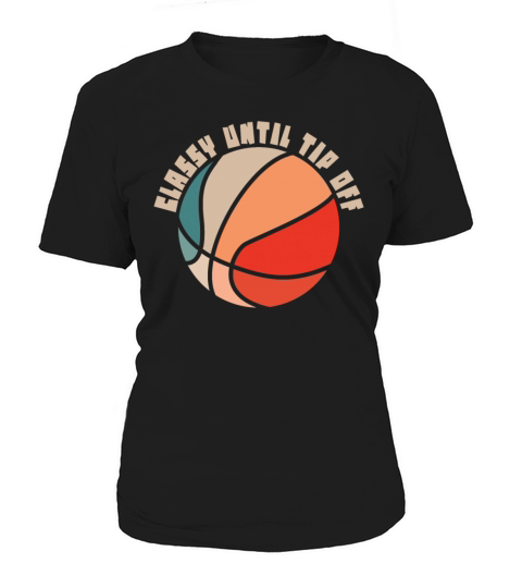 Classy Until Tipoff Game Day American Basketball Women's T-Shirt