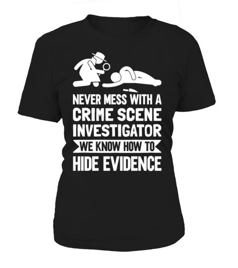 Crime Scene Investigator Funny Quote Never Mess Women's T-Shirt