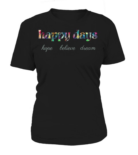 happy days with colorful text hope believe dream Women's T-Shirt