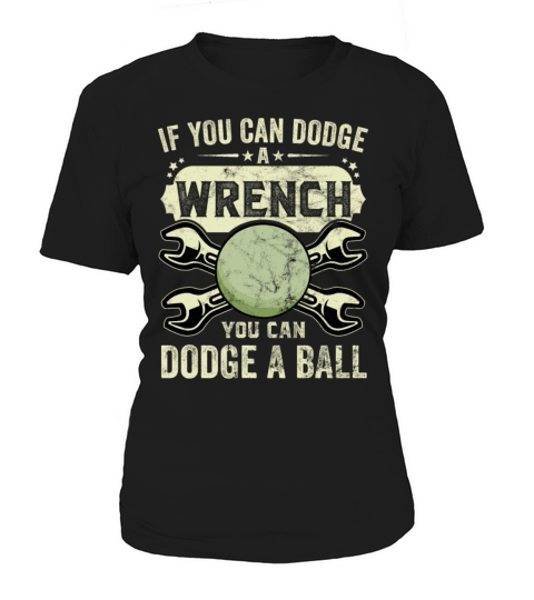 If You Can Dodge A Wrench You Can Dodge A Ball Women's T-Shirt